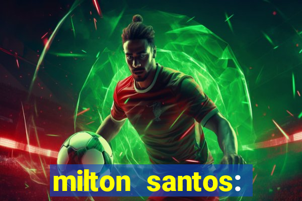 milton santos: biografia resumo